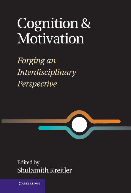 Cognition and Motivation; Forging an Interdisciplinary Perspective (Hardback) 9780521888677