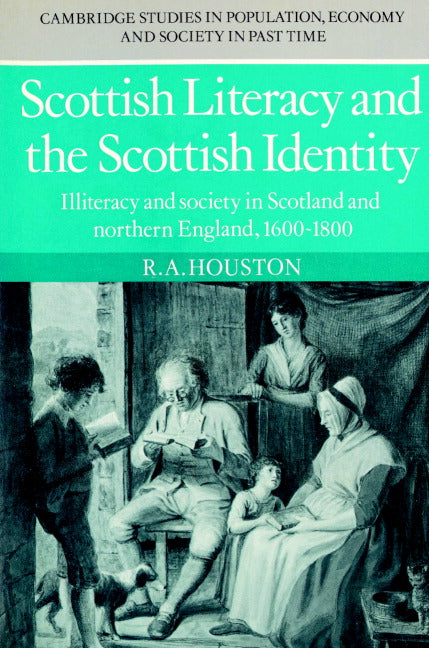 Scottish Literacy and the Scottish Identity; Illiteracy and Society in Scotland and Northern England, 1600–1800 (Paperback) 9780521890885
