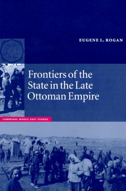 Frontiers of the State in the Late Ottoman Empire; Transjordan, 1850–1921 (Paperback) 9780521892230