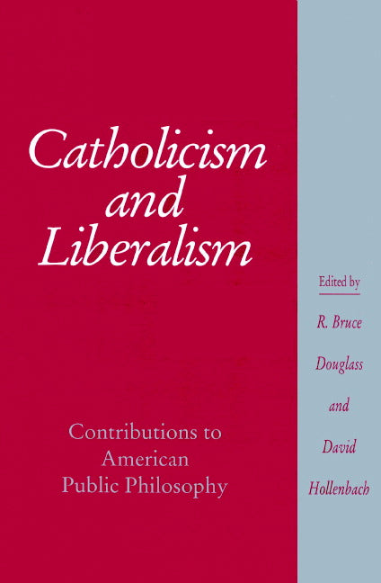 Catholicism and Liberalism; Contributions to American Public Policy (Paperback) 9780521892452