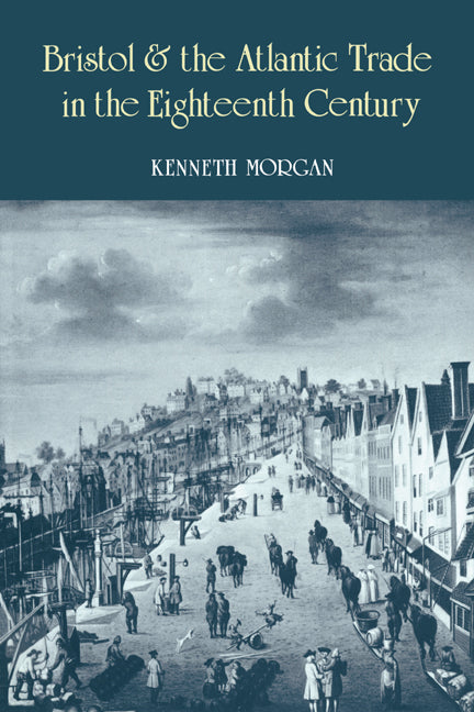 Bristol and the Atlantic Trade in the Eighteenth Century (Paperback) 9780521893671