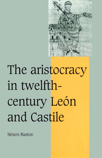 The Aristocracy in Twelfth-Century León and Castile (Paperback) 9780521894067
