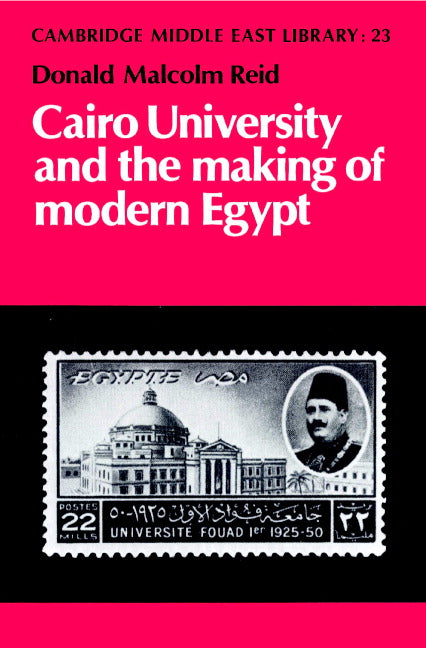 Cairo University and the Making of Modern Egypt (Paperback) 9780521894333