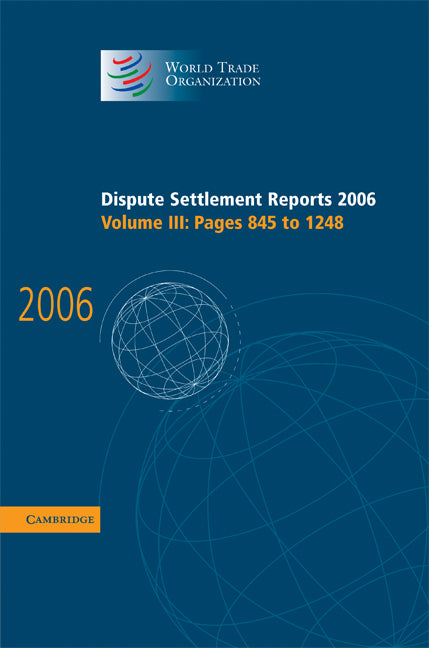 Dispute Settlement Reports 2006: Volume 3, Pages 845–1248 (Hardback) 9780521896566