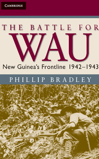 The Battle for Wau; New Guinea's Frontline 1942–1943 (Hardback) 9780521896818