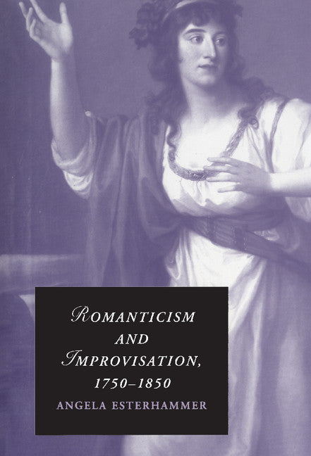 Romanticism and Improvisation, 1750–1850 (Hardback) 9780521897099