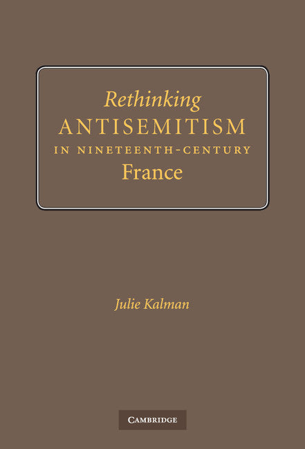 Rethinking Antisemitism in Nineteenth-Century France (Hardback) 9780521897327