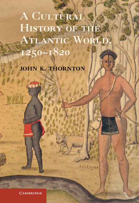 A Cultural History of the Atlantic World, 1250–1820 (Hardback) 9780521898751