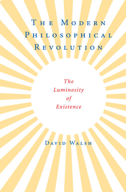 The Modern Philosophical Revolution; The Luminosity of Existence (Hardback) 9780521898959