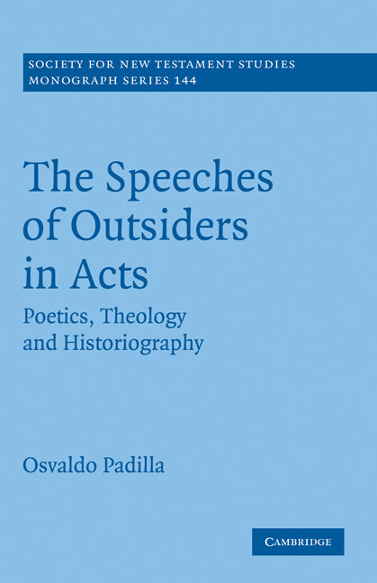 The Speeches of Outsiders in Acts; Poetics, Theology and Historiography (Hardback) 9780521899819