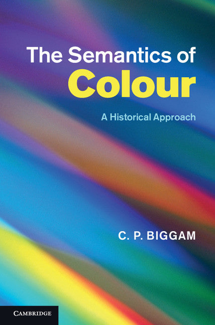 The Semantics of Colour; A Historical Approach (Hardback) 9780521899925