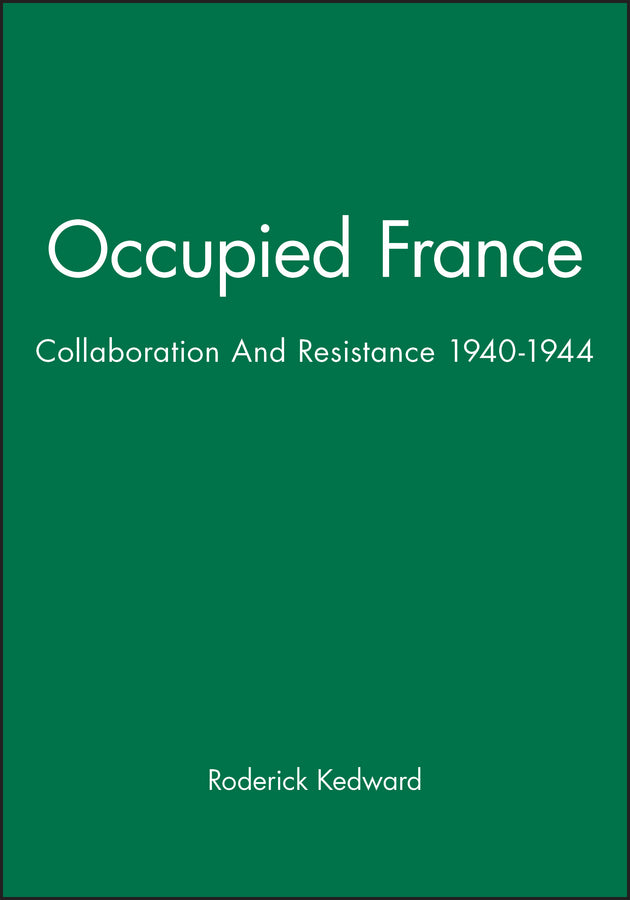 Occupied France: Collaboration And Resistance 1940–1944 (Paperback / softback) 9780631139270