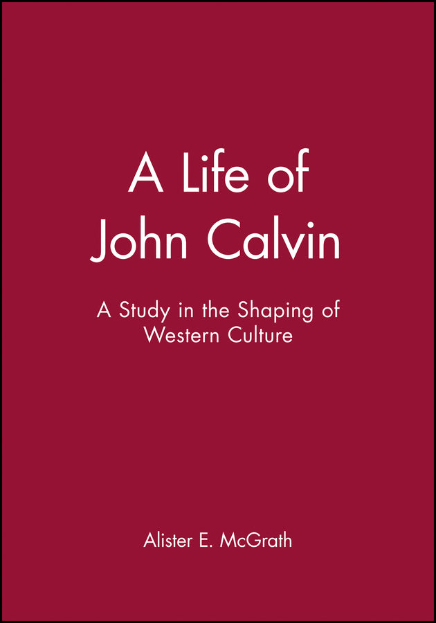 A Life of John Calvin – A Study in the Shaping of Western Culture (Paperback / softback) 9780631189473
