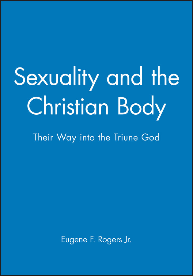 Sexuality and the Christian Body – Their Way into the Triune God (Paperback / softback) 9780631210702