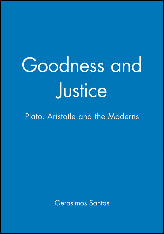 Goodness and Justice – Plato, Aristotle and the Moderns (Paperback / softback) 9780631228868