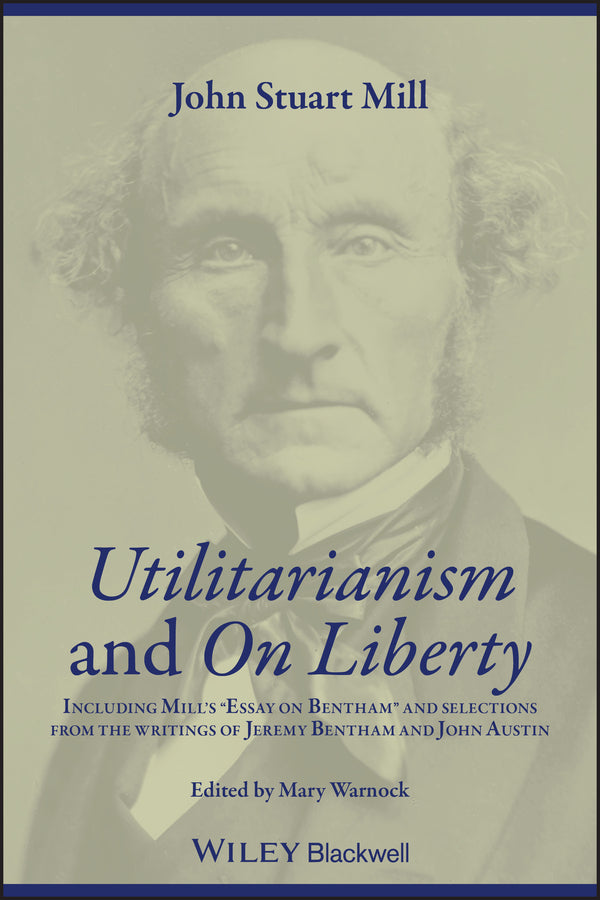 Utilitarianism and On Liberty – Including ?Essay on Bentham? and Selections from the Writings of Jeremy Bentham and John Austin 2e (Paperback / softback) 9780631233527