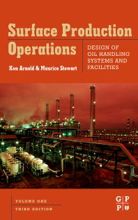 Surface Production Operations, Volume 1; Design of Oil Handling Systems and Facilities (Hardback) 9780750678537