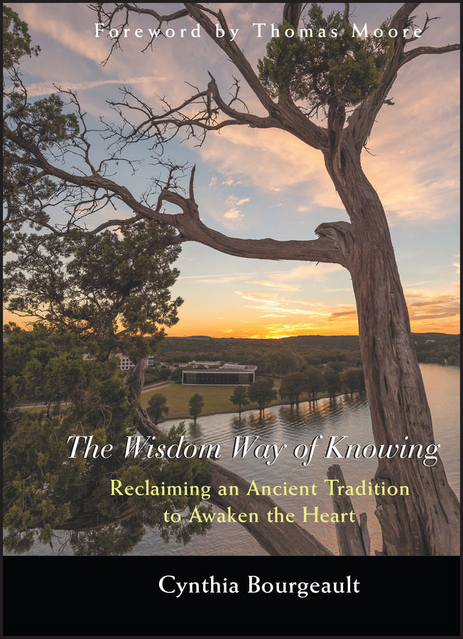 The Wisdom Way of Knowing – Reclaiming An Ancient Tradition to Awaken the Heart (Hardback) 9780787968960