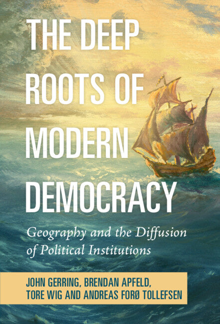 The Deep Roots of Modern Democracy; Geography and the Diffusion of Political Institutions (Hardback) 9781009100373