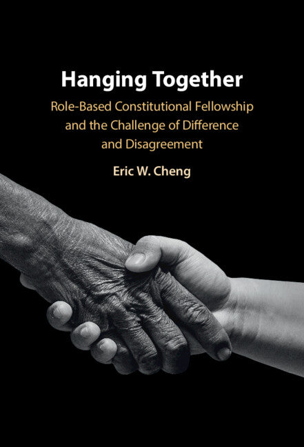 Hanging Together; Role-Based Constitutional Fellowship and the Challenge of Difference and Disagreement (Hardback) 9781009179287