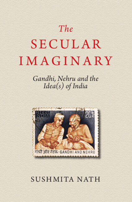 The Secular Imaginary; Gandhi, Nehru and the Idea(s) of India (Hardback) 9781009180290