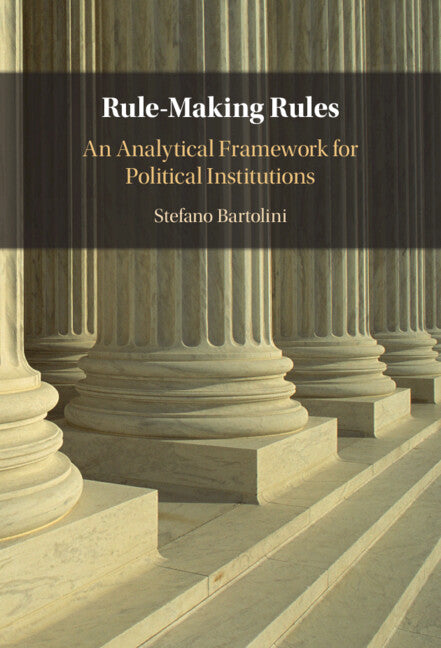 Rule-Making Rules; An Analytical Framework for Political Institutions (Hardback) 9781009206273