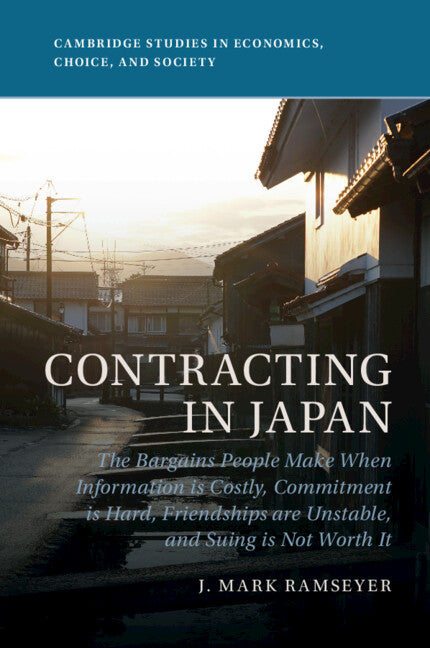 Contracting in Japan; The Bargains People Make When Information is Costly, Commitment is Hard, Friendships are Unstable, and Suing is Not Worth It (Paperback / softback) 9781009215718