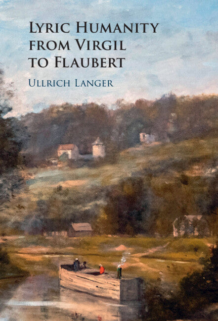 Lyric Humanity from Virgil to Flaubert (Hardback) 9781009225250