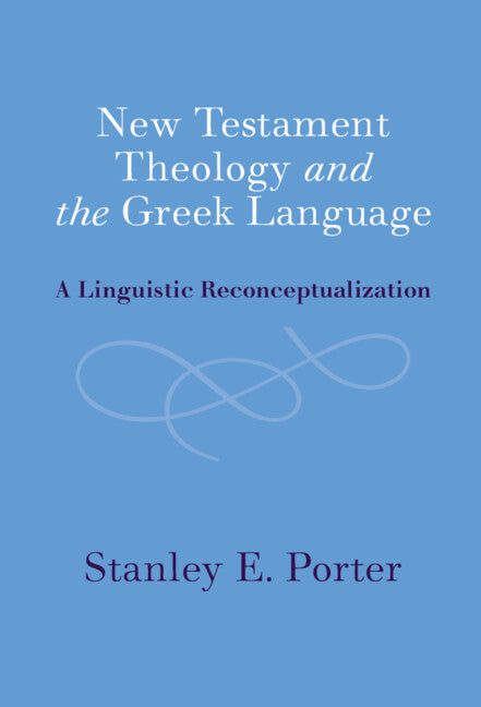 New Testament Theology and the Greek Language; A Linguistic Reconceptualization (Hardback) 9781009240048