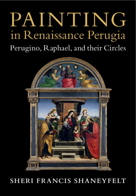 Painting in Renaissance Perugia; Perugino, Raphael, and their Circles (Hardback) 9781009265584