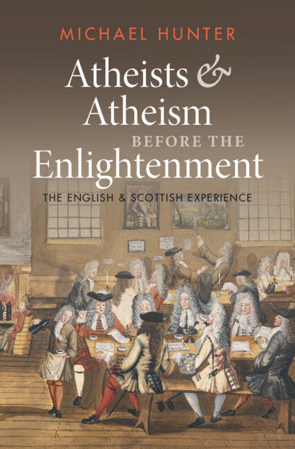 Atheists and Atheism before the Enlightenment; The English and Scottish Experience (Hardback) 9781009268776