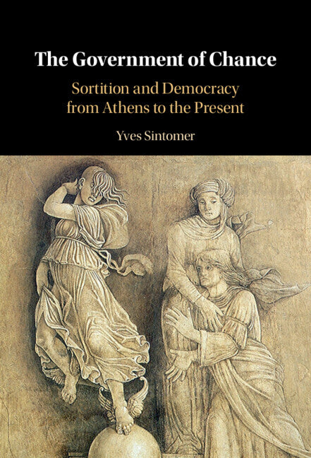 The Government of Chance; Sortition and Democracy from Athens to the Present (Hardback) 9781009285636