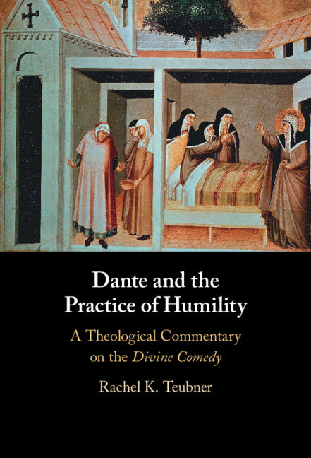 Dante and the Practice of Humility; A Theological Commentary on the Divine Comedy (Hardback) 9781009315357
