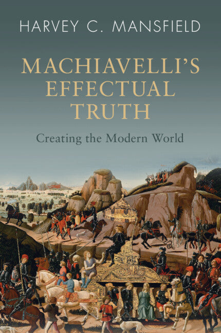 Machiavelli's Effectual Truth; Creating the Modern World (Paperback / softback) 9781009320153