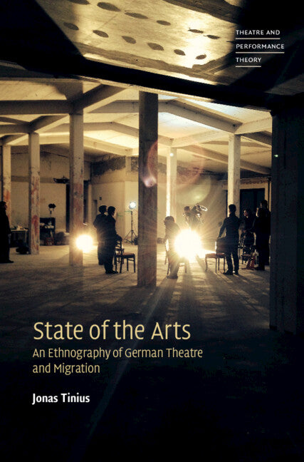 State of the Arts; An Ethnography of German Theatre and Migration (Hardback) 9781009321129