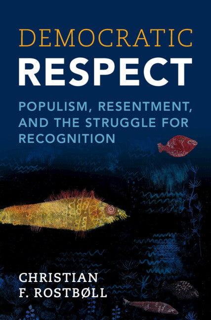 Democratic Respect; Populism, Resentment, and the Struggle for Recognition (Hardback) 9781009340908