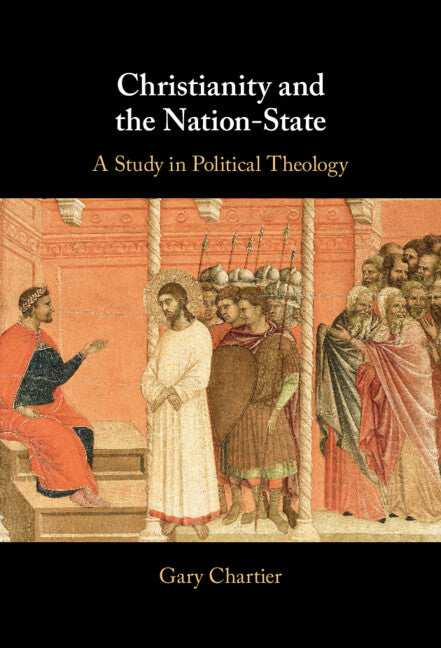 Christianity and the Nation-State; A Study in Political Theology (Hardback) 9781009344593