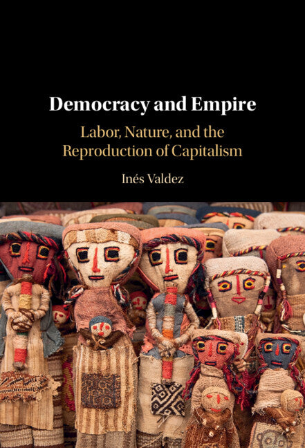 Democracy and Empire; Labor, Nature, and the Reproduction of Capitalism (Hardback) 9781009383998