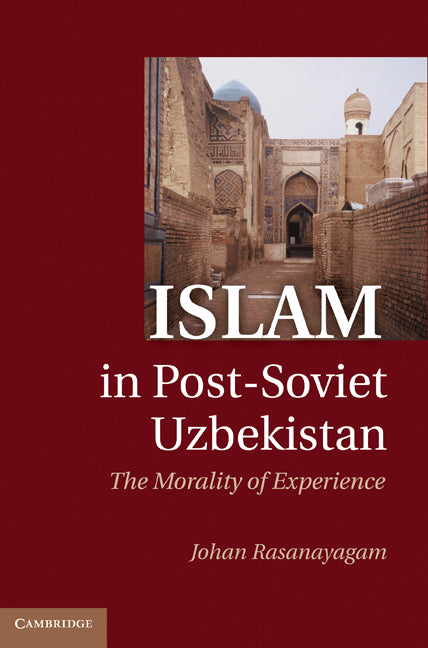 Islam in Post-Soviet Uzbekistan; The Morality of Experience (Hardback) 9781107000292