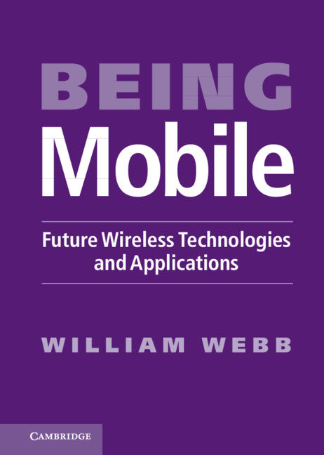 Being Mobile; Future Wireless Technologies and Applications (Hardback) 9781107000537