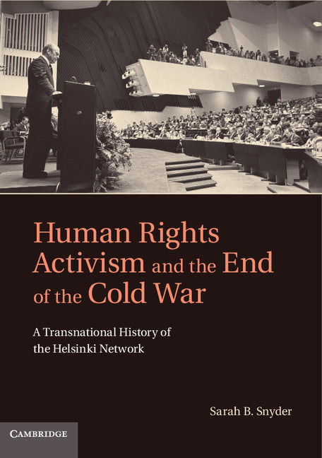 Human Rights Activism and the End of the Cold War; A Transnational History of the Helsinki Network (Hardback) 9781107001053