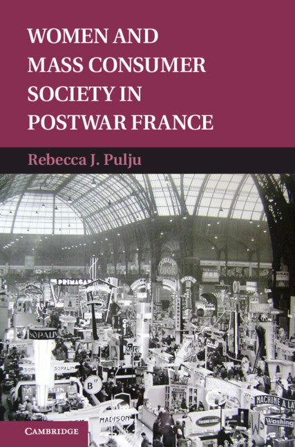 Women and Mass Consumer Society in Postwar France (Hardback) 9781107001350
