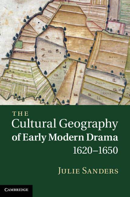 The Cultural Geography of Early Modern Drama, 1620–1650 (Hardback) 9781107003347