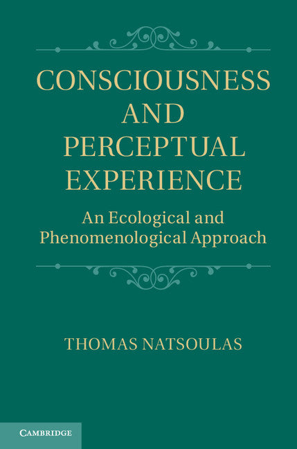 Consciousness and Perceptual Experience; An Ecological and Phenomenological Approach (Hardback) 9781107004511
