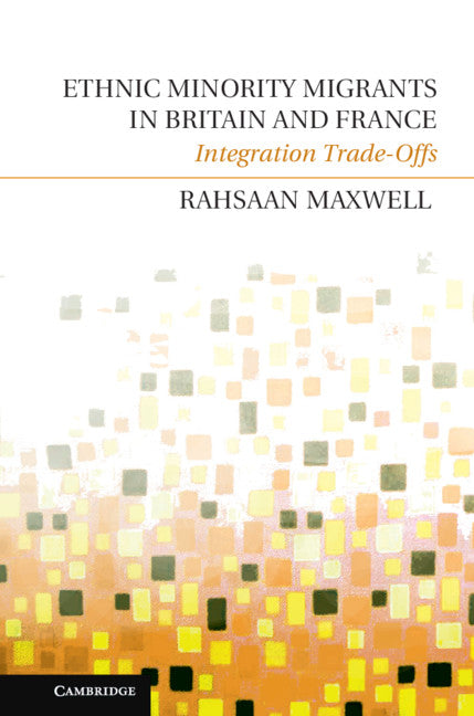 Ethnic Minority Migrants in Britain and France; Integration Trade-Offs (Hardback) 9781107004818