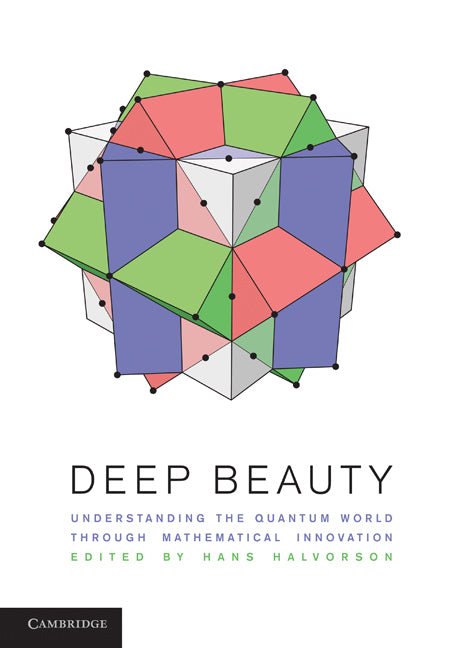 Deep Beauty; Understanding the Quantum World through Mathematical Innovation (Hardback) 9781107005709