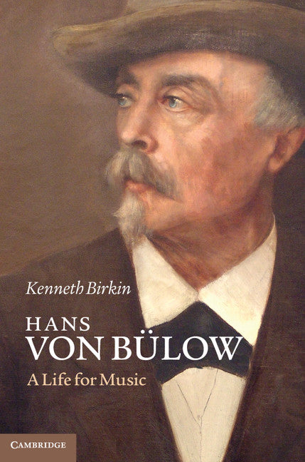 Hans von Bülow; A Life for Music (Hardback) 9781107005860