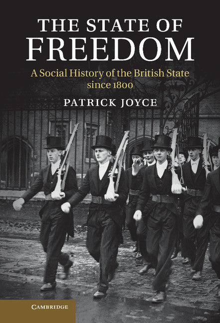 The State of Freedom; A Social History of the British State since 1800 (Hardback) 9781107007109