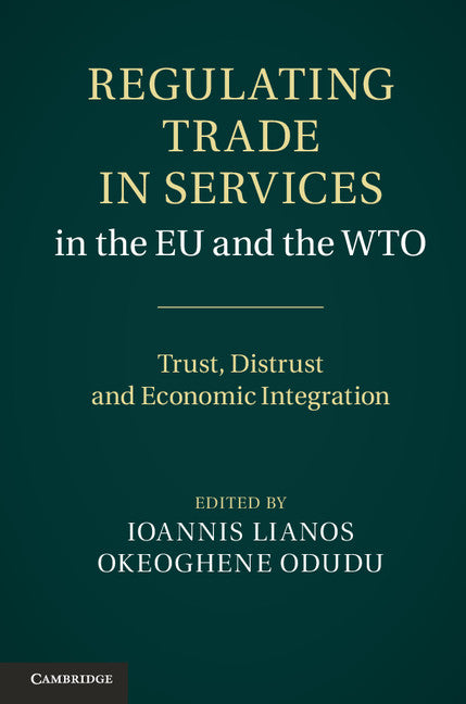 Regulating Trade in Services in the EU and the WTO; Trust, Distrust and Economic Integration (Hardback) 9781107008649