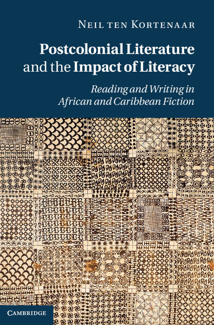 Postcolonial Literature and the Impact of Literacy; Reading and Writing in African and Caribbean Fiction (Hardback) 9781107008670